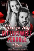You're My Bittersweet  Penance (You and Me #8) by T Shree