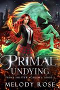 Primal Undying (Prime Shifter Academy #5) by Melody Rose