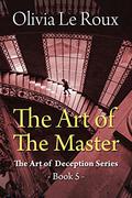 The Art of the Master (The Art of Deception #5) by Olivia Le Roux