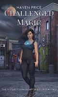 Challenged Magic (The Vivian Foxworthy #2) by Haven Price