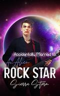 Accidentally Married to An Alien Rock Star (Alien Rock Stars #1) by Sierra Storm