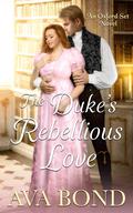 The Duke's Rebellious Love: Book 6 by Ava Bond