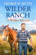A Wilder Mission (Wilder Ranch #1) by George H. McVey