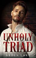 Unholy Triad by Arden Lake