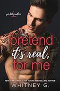 Pretend It's Real, for Me (You Belong With Me #2) by Whitney G.