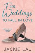 Four Weddings to Fall in Love by Jackie Lau