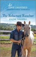 The Reluctant Rancher: An Uplifting Inspirational Romance by Jolene Navarro