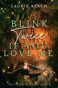 Blink Twice If You Love Me (Crickley Creek #2) by Laurie Beach