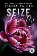 Seize Me: A Steamy Enemies To Lovers Emotional Dark Romance (Club Genesis - Chicago #3) by Jenna Jacob