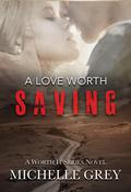 A Love Worth Saving (A Second Chance Romantic Suspense) (Worth It #2) by Michelle Grey
