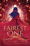 Fairest One: A Snow White Retelling (The Cursed Kingdom Chronicles #3) by Kayla Eshbaugh