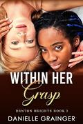 Within Her Grasp: Denton Heights Book 3 by Danielle Grainger