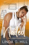 Nailed: A Romantic Comedy (Once a Week at Woody's #4) by Linda G. Hill