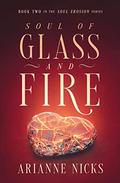 Soul of Glass and Fire (Soul Erosion #2) by Arianne Nicks