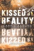 Kissed by Reality by Carrie Aarons