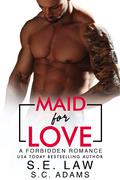Maid for Love: A Forbidden Billionaire Romance by S.C. Adams