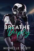 Breathe Deeply (The Breathe #4) by Michelle Scott