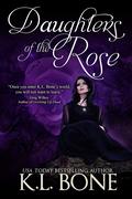 Daughters of the Rose (Tales of the Black Rose Guard #7) by K.L. Bone