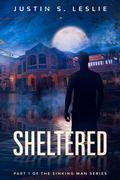 Sheltered: Part 1 of the Sinking Man Series (The Sinking Man #1) by Justin Leslie