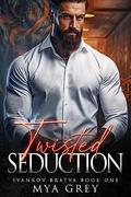 Twisted Seduction: A Dark Mafia Romance by Mya Grey
