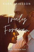 Truly Forever (Really Truly #3) by Kara Eriksson