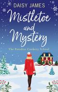 Mistletoe and Mystery (The Paradise Cookery School series #3) by daisy james