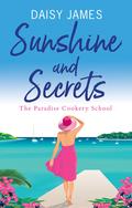 Sunshine and Secrets (The Paradise Cookery School series #1) by daisy james