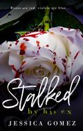 Stalked by his ex by Jessica Gomez