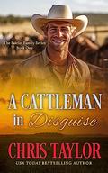 A Cattleman in Disguise (The Fairfax Family #1) by Chris Taylor