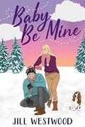Baby Be Mine (Better Than Ever #3) by Jill Westwood