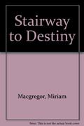 Stairway to destiny. by Miriam Macgregor