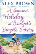 A Summer Holiday at Bridget’s Bicycle Bakery: A Short Story (The Carrington’s Bicycle Bakery #2) by Alex Brown