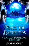 Twice the Bachelors (The Rare and the Unknown #10) by Shai August
