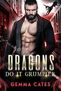 Dragons Do It Grumpier (Dragon Shifters Do It #4) by Gemma Cates