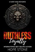 Ruthless Loyalty: A Dark Mafia Romance (Vengeance & Vows #5) by Hope Stone