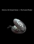 We're All Mad Here by Richard Rider