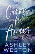 Carry Me Away (Marlow's Boys Ranch #1) by Ashley Weston