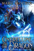 Cindrelline and the Dragon: A Fairytale Retelling by Marc Secchia