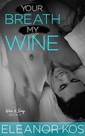 Your Breath My Wine (Wine & Song #4) by Eleanor Kos