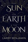 The Sun, the Earth & the Moon by Larry Benjamin