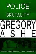 Police Brutality by Gregory Ashe