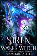 The Siren and the Water Witch (Tails from the Clayridge Fountain #1) by Cameron Allie