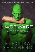 Hardware: A Male-Male Erotic Robot Romance (Body Electric #3) by Electra Shepherd
