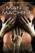 Man Or Machine (Body Electric #2) by Electra Shepherd