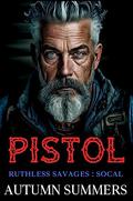 Pistol (Ruthless Savages: SOCAL): A Gripping Enemies-To-Lovers Motorcycle Club Series (Ruthless Savage MC: Socal #1) by Autumn Summers