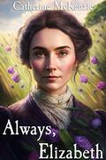 Always, Elizabeth: A Pride and Prejudice Variation by Catherine McKenzie