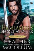 The Highlander's Secret Avenger (The Brothers of Wolf Isle #4) by Heather McCollum