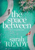 The Space Between by Sarah Ready
