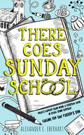 There Goes Sunday School (There Goes Sunday School #1) by Alexander C. Eberhart
