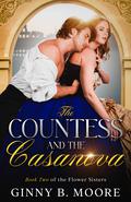 The Countess and the Casanova (The Flower Sisters #2) by Ginny B. Moore